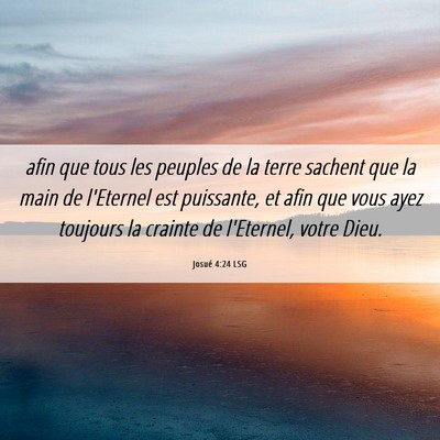 Picture 06 - Josué 4:24 LSG - afin que tous les peuples de la terre sachent que - Bible Verse Picture