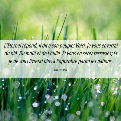 Picture 06 - Joël 2:19 LSG - L'Eternel répond, il dit à son peuple: Voici, - Bible Verse Picture