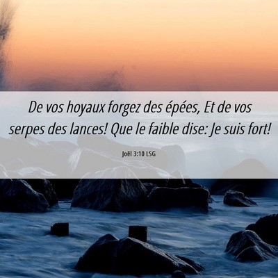 Picture 06 - Joël 3:10 LSG - De vos hoyaux forgez des épées, Et de vos - Bible Verse Picture