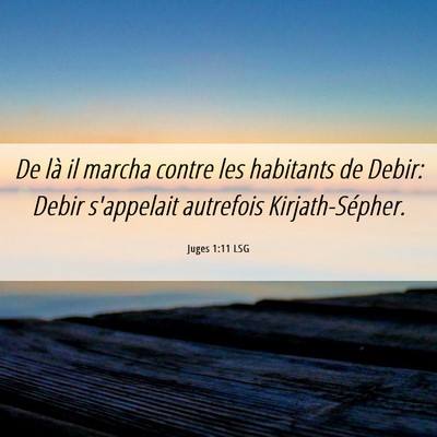 Picture 06 - Juges 1:11 LSG - De là il marcha contre les habitants de Debir: - Bible Verse Picture