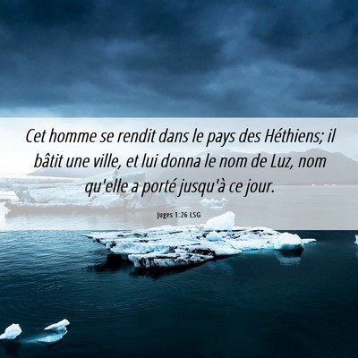 Picture 06 - Juges 1:26 LSG - Cet homme se rendit dans le pays des Héthiens; - Bible Verse Picture