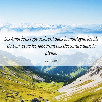 Picture 06 - Juges 1:34 LSG - Les Amoréens repoussèrent dans la montagne les - Bible Verse Picture