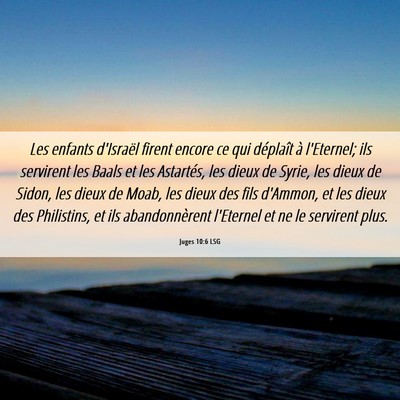 Picture 06 - Juges 10:6 LSG - Les enfants d'Israël firent encore ce qui - Bible Verse Picture
