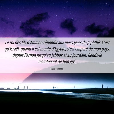 Picture 06 - Juges 11:13 LSG - Le roi des fils d'Ammon répondit aux messagers - Bible Verse Picture