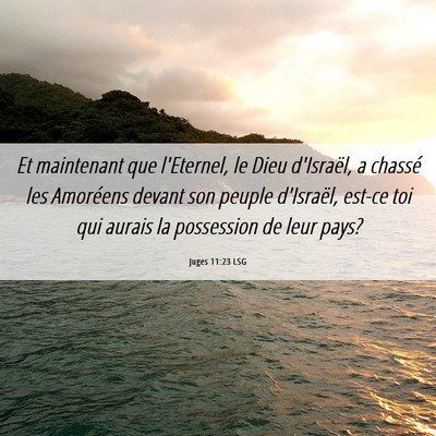 Picture 06 - Juges 11:23 LSG - Et maintenant que l'Eternel, le Dieu d'Israël, a - Bible Verse Picture