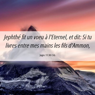 Picture 06 - Juges 11:30 LSG - Jephthé fit un voeu à l'Eternel, et dit: Si tu - Bible Verse Picture