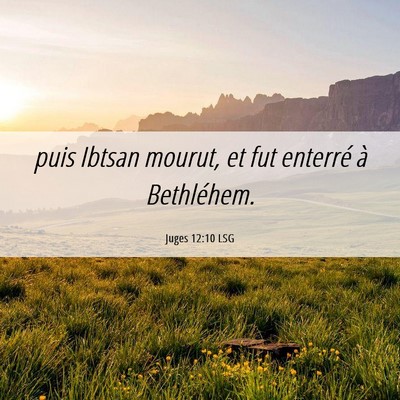 Picture 06 - Juges 12:10 LSG - puis Ibtsan mourut, et fut enterré à - Bible Verse Picture