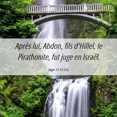 Picture 06 - Juges 12:13 LSG - Après lui, Abdon, fils d'Hillel, le Pirathonite, - Bible Verse Picture