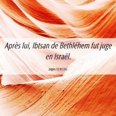 Picture 06 - Juges 12:8 LSG - Après lui, Ibtsan de Bethléhem fut juge en - Bible Verse Picture