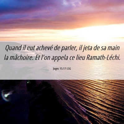 Picture 06 - Juges 15:17 LSG - Quand il eut achevé de parler, il jeta de sa - Bible Verse Picture