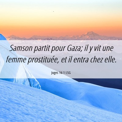 Picture 06 - Juges 16:1 LSG - Samson partit pour Gaza; il y vit une femme - Bible Verse Picture