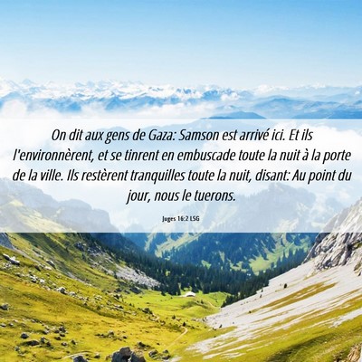 Picture 06 - Juges 16:2 LSG - On dit aux gens de Gaza: Samson est arrivé ici. - Bible Verse Picture