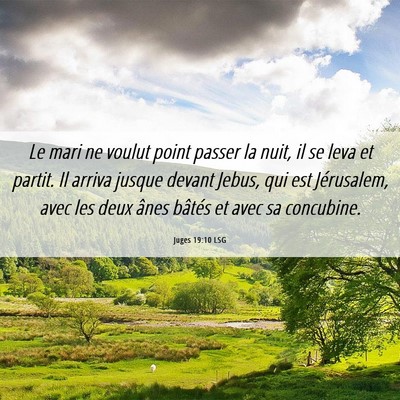 Picture 06 - Juges 19:10 LSG - Le mari ne voulut point passer la nuit, il se - Bible Verse Picture