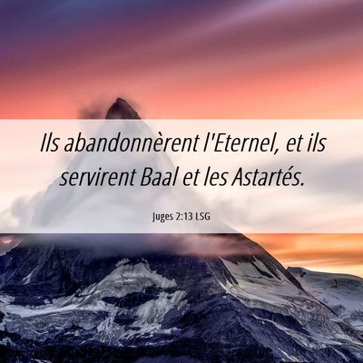 Picture 06 - Juges 2:13 LSG - Ils abandonnèrent l'Eternel, et ils servirent - Bible Verse Picture