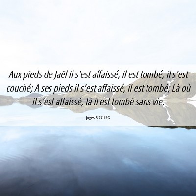 Picture 06 - Juges 5:27 LSG - Aux pieds de Jaël il s'est affaissé, il est - Bible Verse Picture