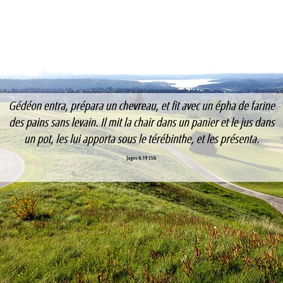 Picture 06 - Juges 6:19 LSG - Gédéon entra, prépara un chevreau, et fit avec - Bible Verse Picture