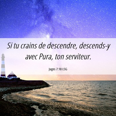 Picture 06 - Juges 7:10 LSG - Si tu crains de descendre, descends-y avec Pura, - Bible Verse Picture