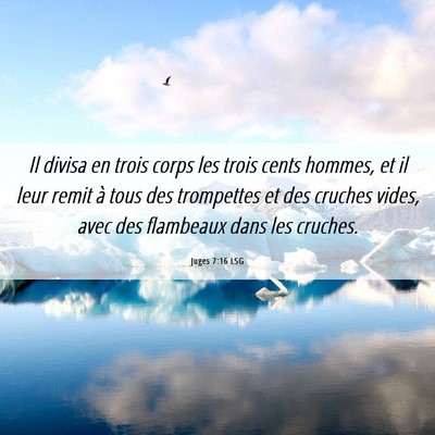 Picture 06 - Juges 7:16 LSG - Il divisa en trois corps les trois cents hommes, - Bible Verse Picture