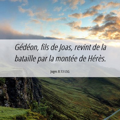 Picture 06 - Juges 8:13 LSG - Gédéon, fils de Joas, revint de la bataille par - Bible Verse Picture