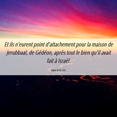 Picture 06 - Juges 8:35 LSG - Et ils n'eurent point d'attachement pour la - Bible Verse Picture