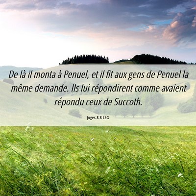 Picture 06 - Juges 8:8 LSG - De là il monta à Penuel, et il fit aux gens de - Bible Verse Picture