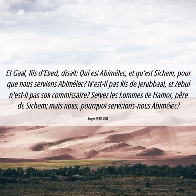 Picture 06 - Juges 9:28 LSG - Et Gaal, fils d'Ebed, disait: Qui est Abimélec, - Bible Verse Picture