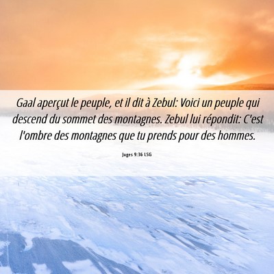 Picture 06 - Juges 9:36 LSG - Gaal aperçut le peuple, et il dit à Zebul: - Bible Verse Picture