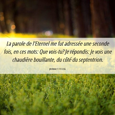 Picture 06 - Jérémie 1:13 LSG - La parole de l'Eternel me fut adressée une - Bible Verse Picture