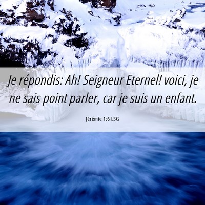 Picture 06 - Jérémie 1:6 LSG - Je répondis: Ah! Seigneur Eternel! voici, je ne - Bible Verse Picture