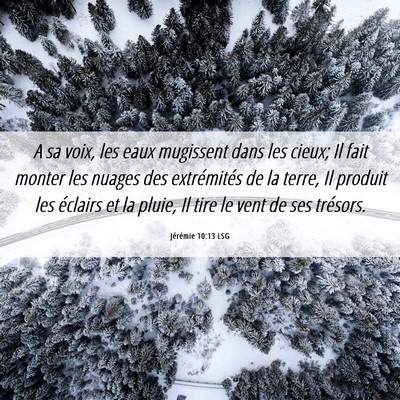 Picture 06 - Jérémie 10:13 LSG - A sa voix, les eaux mugissent dans les cieux; Il - Bible Verse Picture