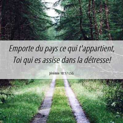 Picture 06 - Jérémie 10:17 LSG - Emporte du pays ce qui t'appartient, Toi qui es - Bible Verse Picture