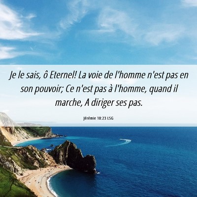 Picture 06 - Jérémie 10:23 LSG - Je le sais, ô Eternel! La voie de l'homme n'est - Bible Verse Picture