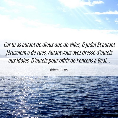 Picture 06 - Jérémie 11:13 LSG - Car tu as autant de dieux que de villes, ô Juda! - Bible Verse Picture