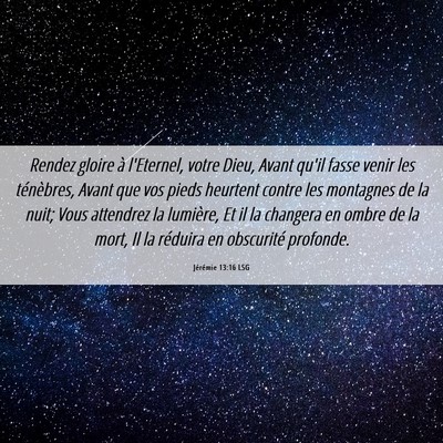 Picture 06 - Jérémie 13:16 LSG - Rendez gloire à l'Eternel, votre Dieu, Avant - Bible Verse Picture