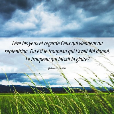 Picture 06 - Jérémie 13:20 LSG - Lève tes yeux et regarde Ceux qui viennent du - Bible Verse Picture