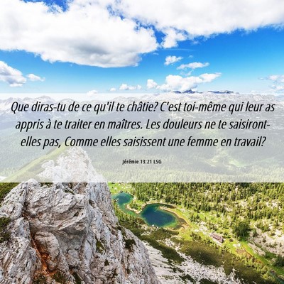 Picture 06 - Jérémie 13:21 LSG - Que diras-tu de ce qu'il te châtie? C'est - Bible Verse Picture