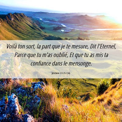 Picture 06 - Jérémie 13:25 LSG - Voilà ton sort, la part que je te mesure, Dit - Bible Verse Picture