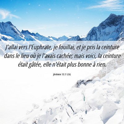 Picture 06 - Jérémie 13:7 LSG - J'allai vers l'Euphrate, je fouillai, et je pris - Bible Verse Picture