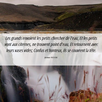 Picture 06 - Jérémie 14:3 LSG - Les grands envoient les petits chercher de l'eau, - Bible Verse Picture