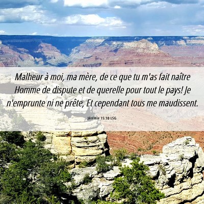 Picture 06 - Jérémie 15:10 LSG - Malheur à moi, ma mère, de ce que tu m'as fait - Bible Verse Picture
