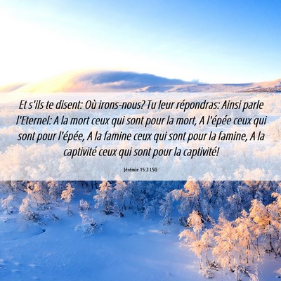 Picture 06 - Jérémie 15:2 LSG - Et s'ils te disent: Où irons-nous? Tu leur - Bible Verse Picture