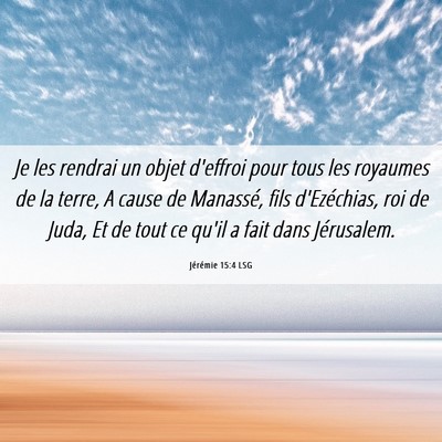Picture 06 - Jérémie 15:4 LSG - Je les rendrai un objet d'effroi pour tous les - Bible Verse Picture