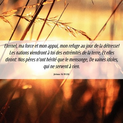 Picture 06 - Jérémie 16:19 LSG - Eternel, ma force et mon appui, mon refuge au - Bible Verse Picture