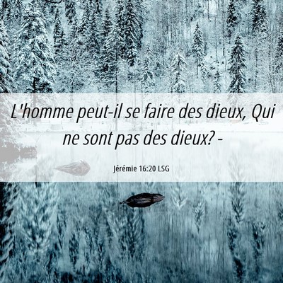 Picture 06 - Jérémie 16:20 LSG - L'homme peut-il se faire des dieux, Qui ne sont - Bible Verse Picture