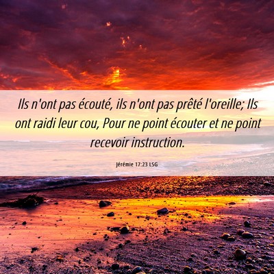 Picture 06 - Jérémie 17:23 LSG - Ils n'ont pas écouté, ils n'ont pas prêté - Bible Verse Picture