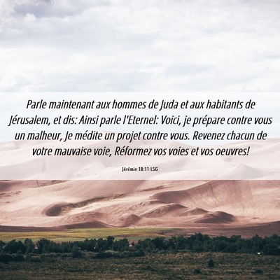 Picture 06 - Jérémie 18:11 LSG - Parle maintenant aux hommes de Juda et aux - Bible Verse Picture