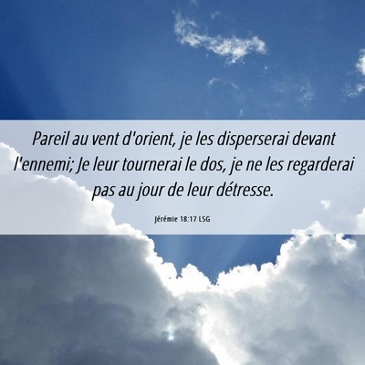 Picture 06 - Jérémie 18:17 LSG - Pareil au vent d'orient, je les disperserai - Bible Verse Picture
