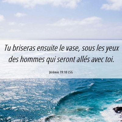 Picture 06 - Jérémie 19:10 LSG - Tu briseras ensuite le vase, sous les yeux des - Bible Verse Picture