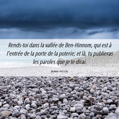 Picture 06 - Jérémie 19:2 LSG - Rends-toi dans la vallée de Ben-Hinnom, qui est - Bible Verse Picture