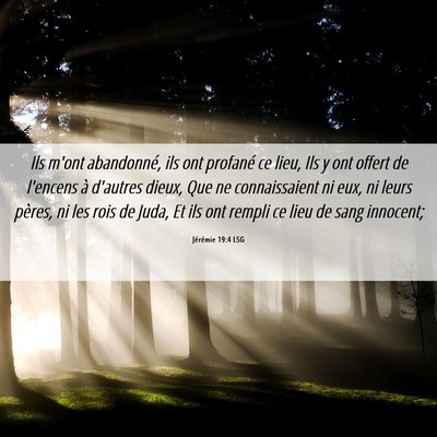 Picture 06 - Jérémie 19:4 LSG - Ils m'ont abandonné, ils ont profané ce lieu, - Bible Verse Picture